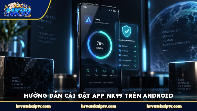 HƯỚNG DẪN CÀI ĐẶT APP NK99 TRÊN ANDROID